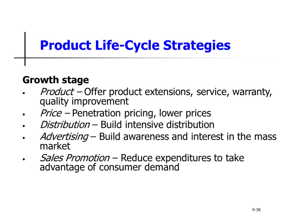 Product Life-Cycle Strategies Growth stage Product – Offer product extensions, service, warranty, quality improvement
